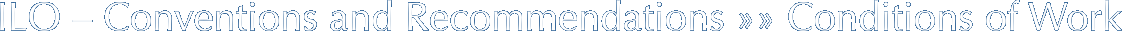ILO – Conventions and Recommendations